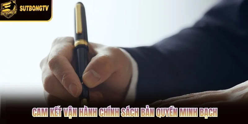 Cam kết vận hành chính sách bản quyền minh bạch Cam kết vận hành chính sách bản quyền minh bạch