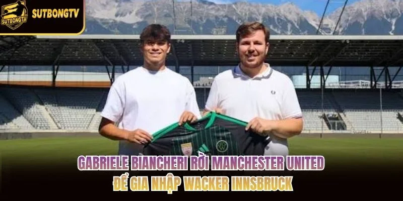 Gabriele Biancheri rời Manchester United để gia nhập Wacker Innsbruck