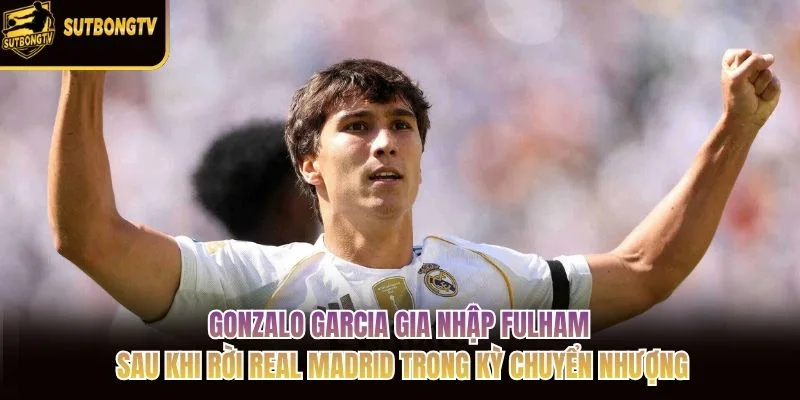 Gonzalo Garcia gia nhập Fulham sau khi rời Real Madrid trong kỳ chuyển nhượng Gonzalo Garcia gia nhập Fulham sau khi rời Real Madrid trong kỳ chuyển nhượng