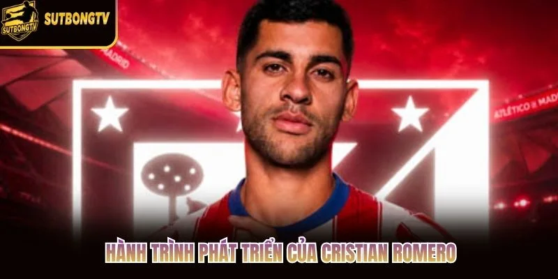 Hành trình phát triển của Cristian Romero