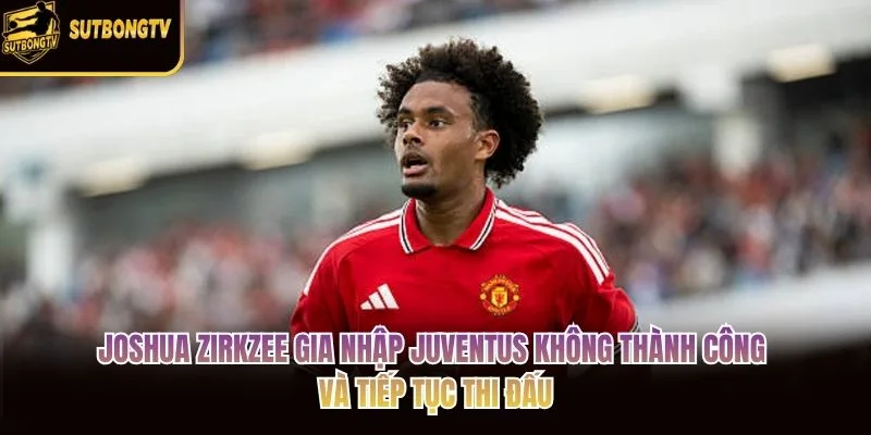 Joshua Zirkzee gia nhập Juventus không thành công và tiếp tục thi đấu