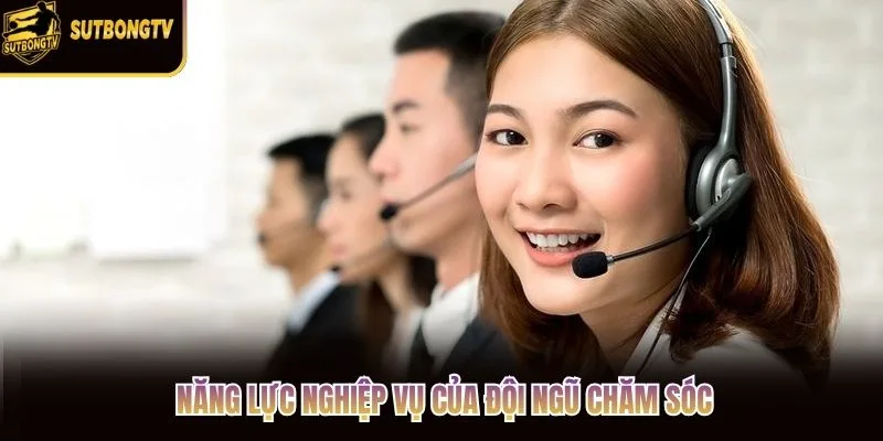 Năng lực nghiệp vụ của đội ngũ chăm sóc